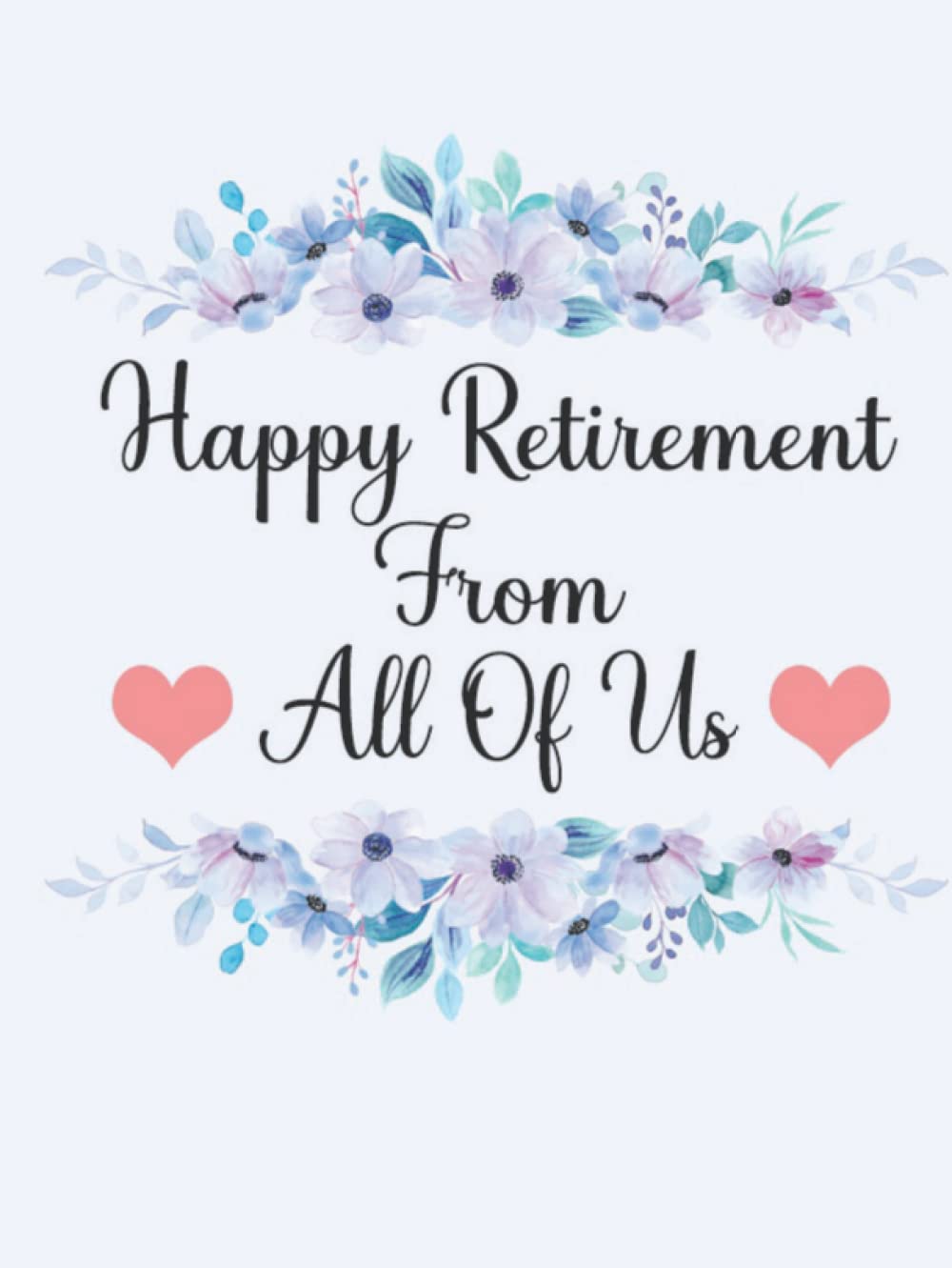 Happy Retirement From All Of Us: Hardcover Retirement Guest Book Floral, Keepsake Memory Book For Guests To Sign In And Write Wishes And Thoughts, Retiree Gifts