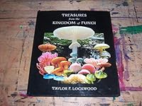 Treasures from the Kingdom of Fungi: Featuring Photographs of Mushrooms and Other Fungi from Around the World 097094490X Book Cover