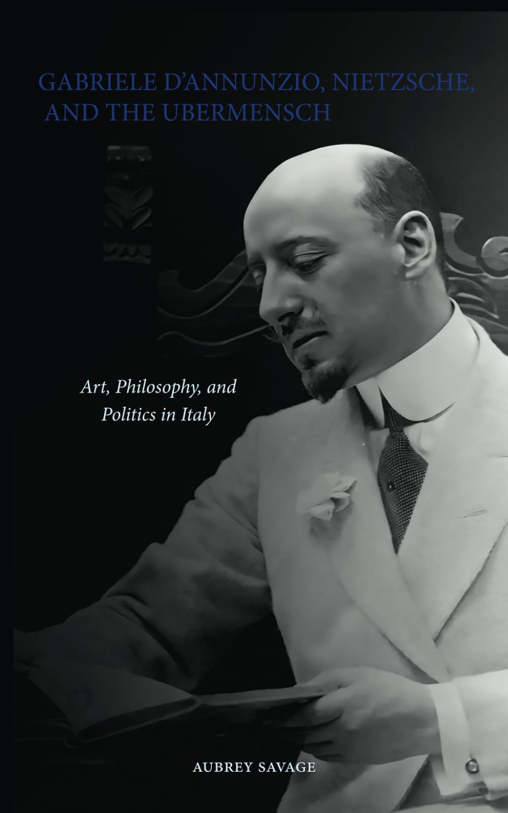 Gabriele D'Annunzio, Nietzsche, and the Ubermensch: Art, Philosophy, and Politics in Italy