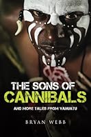 The Sons of Cannibals: and more tales from Vanuatu 0986271403 Book Cover