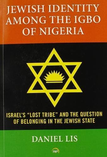 JEWISH IDENTITY AMONG THE IGBO OF NIGERIA: Israel s Lost Tribe and The Question of Belonging in the Jewish State