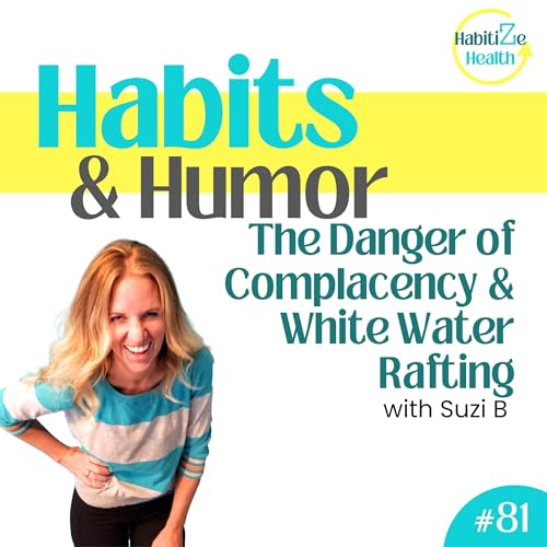 81. The Danger of Complacency & White Water Rafting