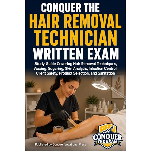Conquer the Hair Removal Technician Written Exam: Study Guide Covering Hair Removal Techniques, Waxing, Sugaring, Skin Analys