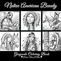 Native American Beauty Grayscale Coloring Book: Learn the Techniques and Tips for Grayscale Coloring with the Provided Instruction and Color Blending ... Your Skills (Grayscale Coloring Book Series) B0D6MSYQ81 Book Cover