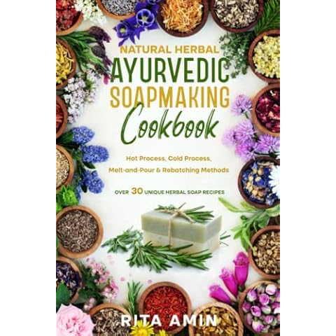 Natural Herbal Ayurvedic Soapmaking Cookbook: Hot Process, Cold Process, Melt-and-Pour & Rebatching Methods - Over30 Unique Herbal Soap Recipes Cover