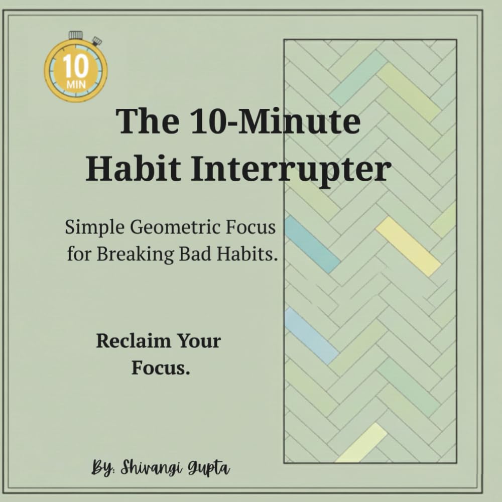 The 10-Minute Habit Interrupter: Simple Geometric Focus for Breaking Bad Habits