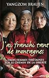  J\'ai franchi tant de montagnes: Trois femmes tibétaines sur le chemin de la liberté