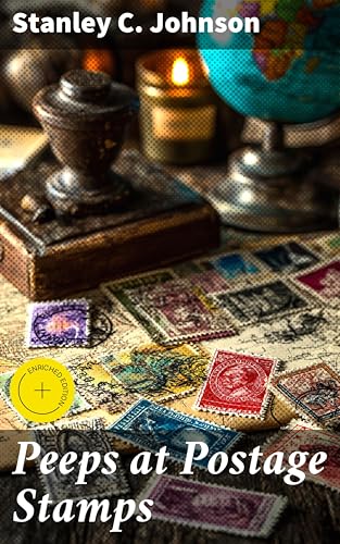 Peeps at Postage Stamps: Enriched edition. Exploring the World of Stamp Collecting: Cultural, Political, and Artistic Significance Unveiled