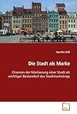  Die Stadt als Marke: Chancen der Markierung einer Stadt als wichtiger Bestandteil des Stadtmarketings