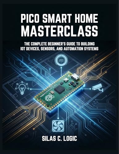 PICO SMART HOME MASTERCLASS: The Complete Beginner’s Guide to Building IoT Devices, Sensors, and Automation Systems with Raspberry Pi Pico W and MicroPython image 2