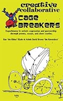 Creative Collaborative Cagebreakers: A collection of essays on creativity, collaboration, and digital promotion 1456523023 Book Cover