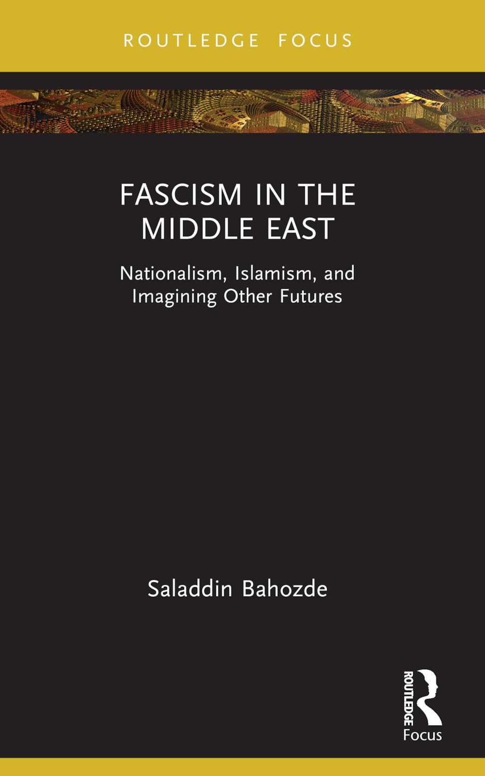 Fascism in the Middle East: Nationalism, Islamism, and Imagining Other Futures (Routledge Focus on Modern Subjects)