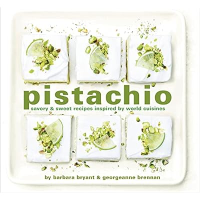 Pistachio: Savory & Sweet Recipes Inspired by World Cuisines