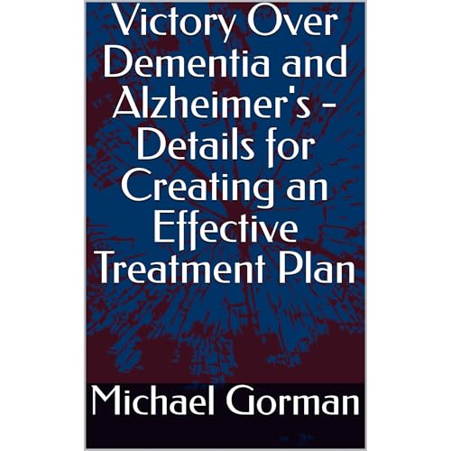 Victory Over Dementia and Alzheimer's - Details for Creating an Effective Treatment Plan -- Michael Gorman episode artwork