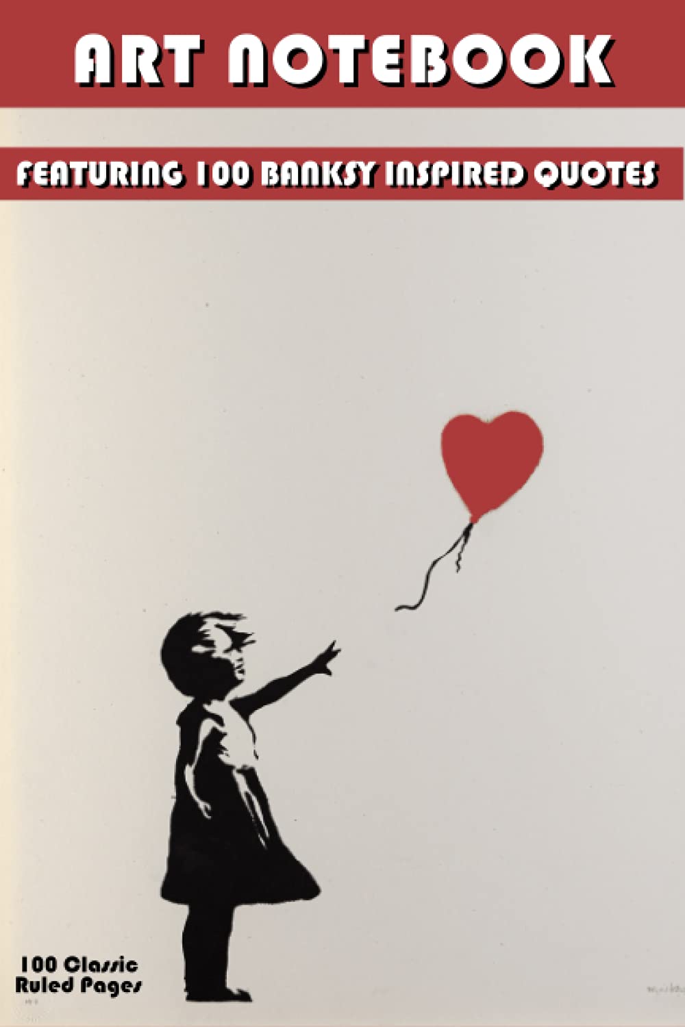 Art Journal / Notebook / Diary – Banksy, Classic Ruled Paper 100 Pages: Standard Lined Notebook for all Your Needs (Art Journals / Notebooks / Diaries)