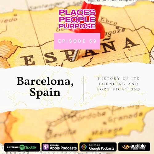 Episode 59: Barcelona, Spain &mdash; History of its Founding and Fortifications