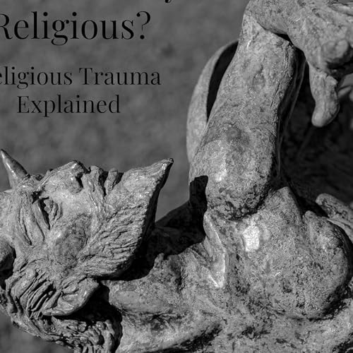 Traumatically Religious? Religious Trauma Explained