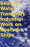  Sea Job-Water Transport Industry: Work on Boats & Ships (English Edition)