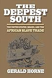 The Deepest South: The United States, Brazil, and the African Slave Trade