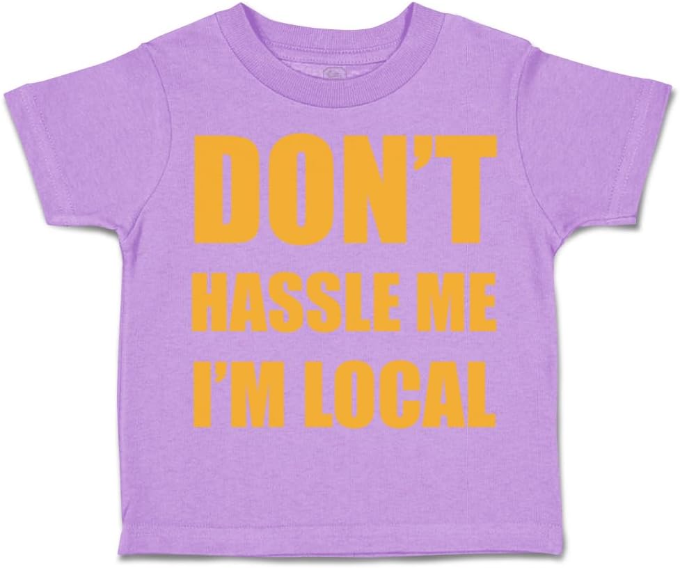 Toddler T-Shirt Don't Hassle Me I'm Local Funny Humor Local Boy & Girl Clothes