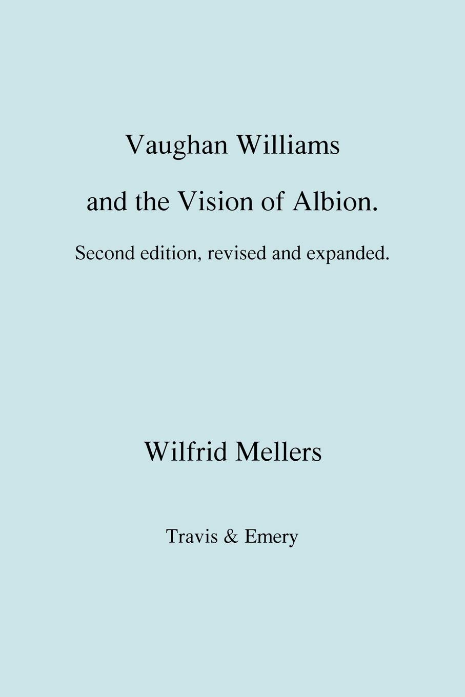 Vaughan Williams and the Vision of Albion. (Second Revised Edition).