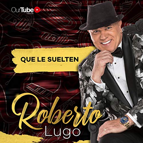 Que Le Suelten de Roberto Lugo sur Amazon Music Unlimited