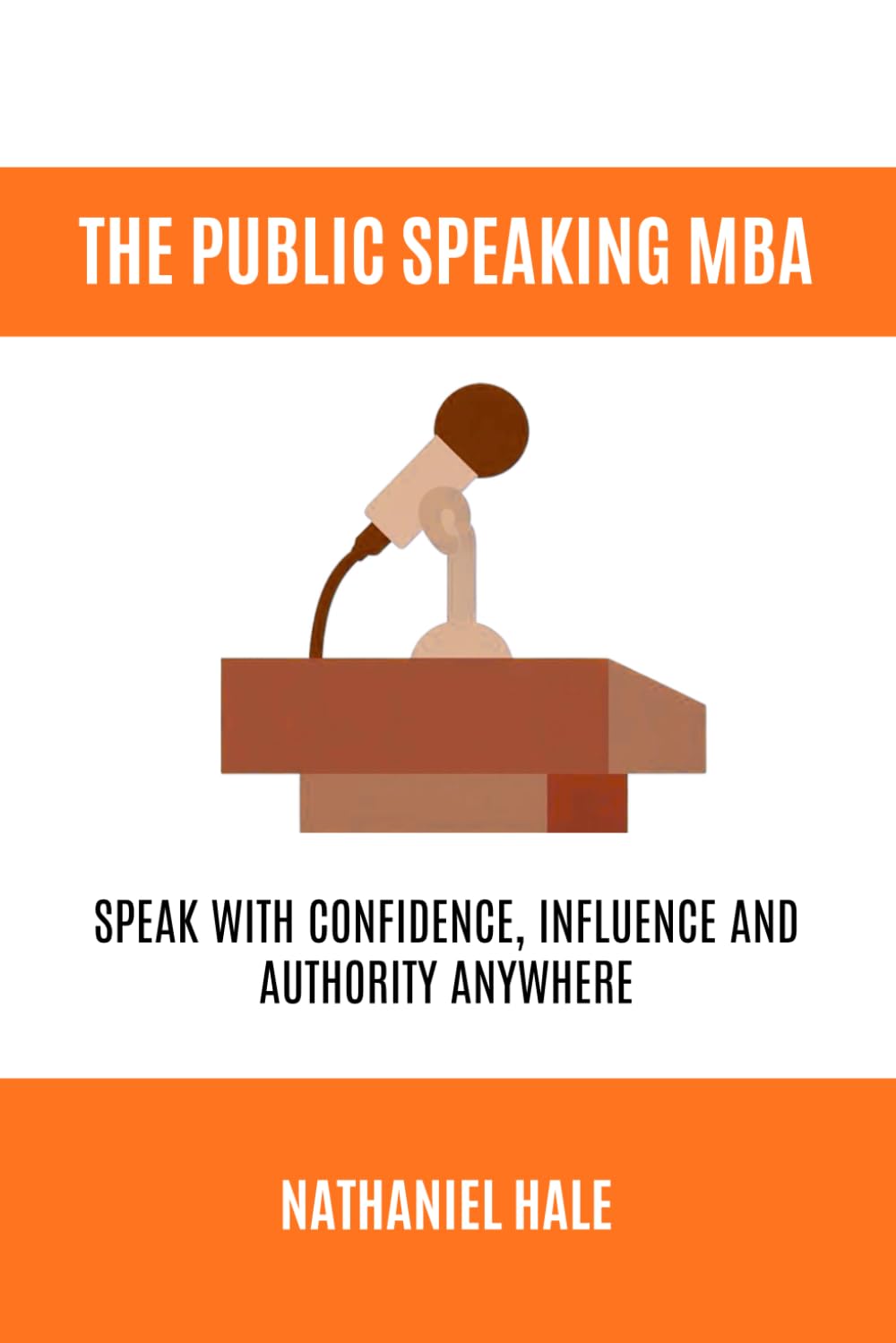 The Public Speaking MBA: Speak with Confidence, Influence and Authority Anywhere
