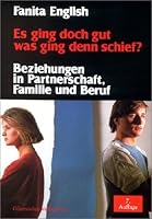 Es ging doch gut, was ging denn schief? Beziehungen in Partnerschaft, Familie und Beruf. 3579022636 Book Cover