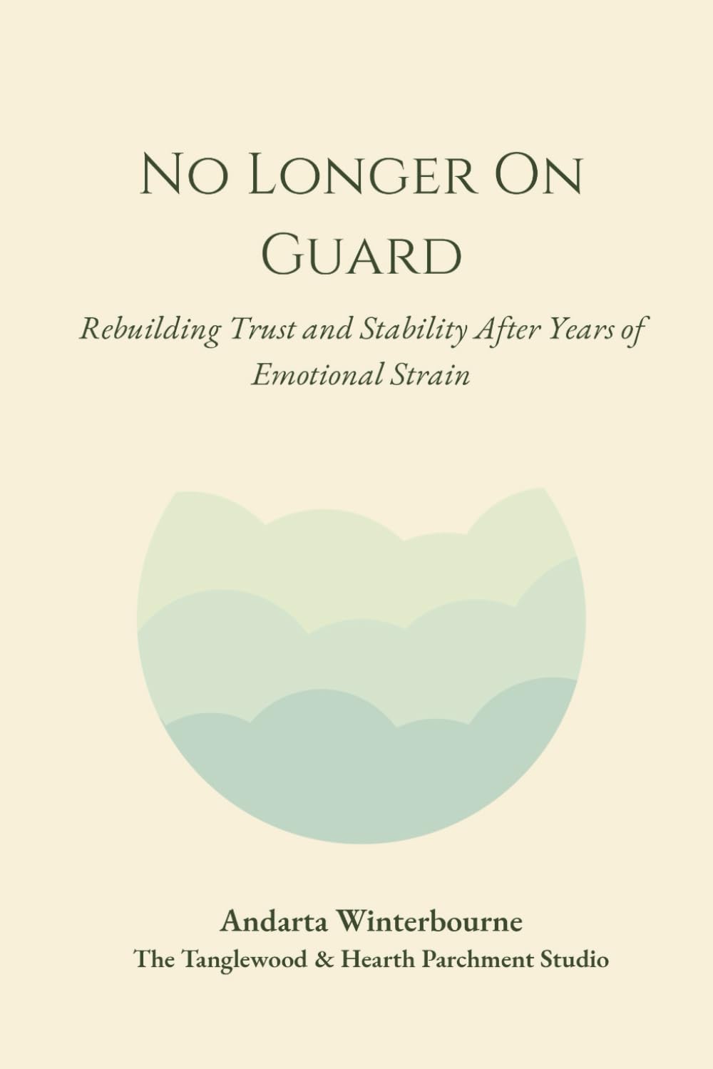 No Longer On Guard: Rebuilding Trust and Stability After Years of Emotional Strain (The Return to Inner Stability Series: Gentle Guidance for Nervous System Steadiness and Ease)