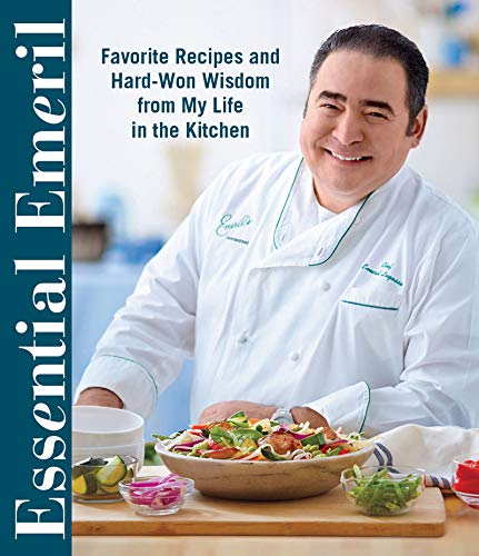 Essential Emeril: Favorite Recipes and Hard-Won Wisdom from My Life in the Kitchen