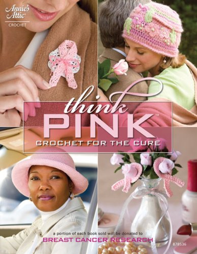 Think Pink: Crochet for the Cure (Annie's Attic: Crochet ...