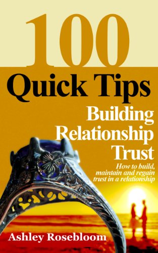 Building Relationship Trust-100 Quick Tips on How to Build, Maintain and Regain Trust in a Relationship (Healthy Relationships)