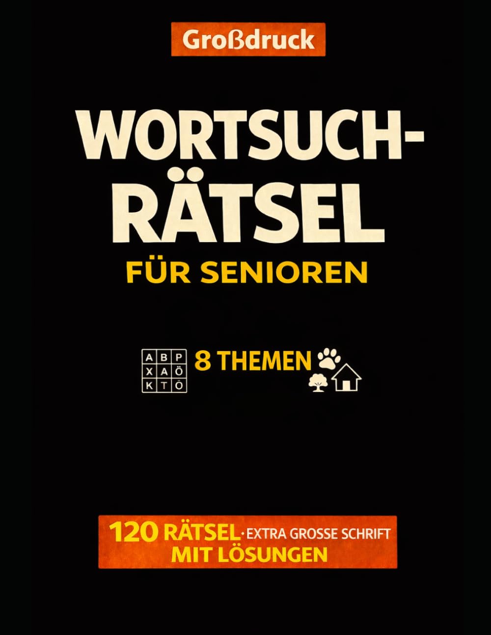 Großdruck Wortsuchrätsel für Senioren 8 Themen: 120 RÄTSEL EXTRA GROSSE SCHRIFT MIT LÖSUNGEN