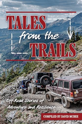 Tales from the Trails: Off-Road Stories of Adventure and Resilien...