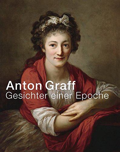 Anton Graff: Gesichter einer Epoche Anton Graff: Gesichter einer Epoche