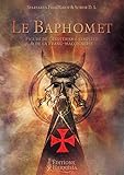  LE BAPHOMET FIGURE DE L ESOTERISME TEMPLIER ET DE LA FRANC MACONNERIE: FIGURE DE L\'ESOTERISME TEMPLIER & DE LA FRANC-MACONNERIE