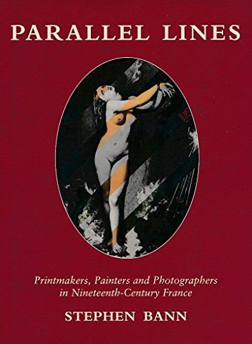 Parallel Lines: Printmakers, Painters, and Photographers in Nineteenth-Century France