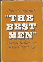 "The Best Men": Liberal Reformers in the Gilded Age 0195013549 Book Cover