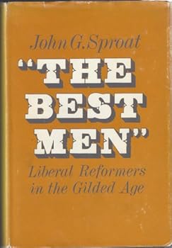 Hardcover "The Best Men": Liberal Reformers in the Gilded Age Book
