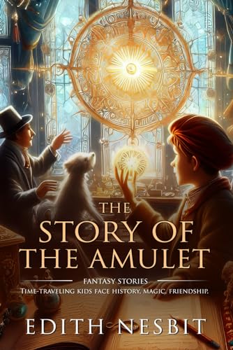 The Story of the Amulet: Complete with Classic illustrations and Annotation