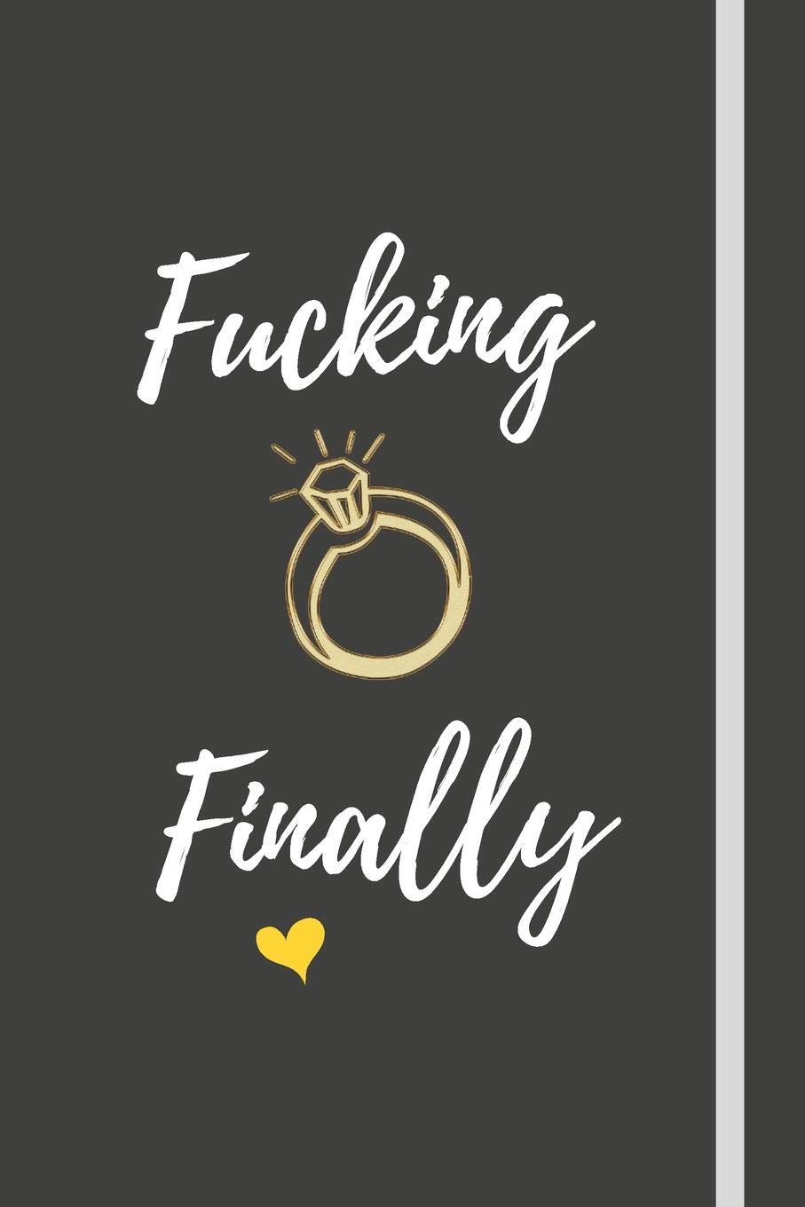 Fucking Finally: Wedding Planner Engagement Gift Journal (6x9 Inch 120 Pages) Cute Composition Book/Notebook For Brides-To-Be & Fiancee's