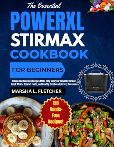 Image of PowerXL StirMax Cookbook: Simple and Delicious Recipes Made Easy with Your PowerXL StirMax Quick Meals, Comfort Foods, and Healthy Creations for Every Occasion