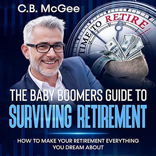 The Baby Boomer&amp;rsquo;s Guide to Surviving Retirement: How to Make Your Retirement Everything You Dream About by C.B. McGee episode artwork