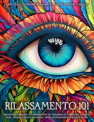 Rilassamento 101 - Libro da colorare gigante per adolescenti e adulti: Bellissimo libro da colorare con 101 immagini di paesaggi, uccelli, fiori, ... mandala, frasi motivazionali e molto altro.