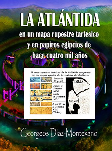 La Atlántida en un mapa rupestre tartésico y en papiros egipcios de cuatro mil años: Un escritor La Atlántida en un mapa rupestre tartésico y en papiros egipcios de cuatro mil años: Un escritor
