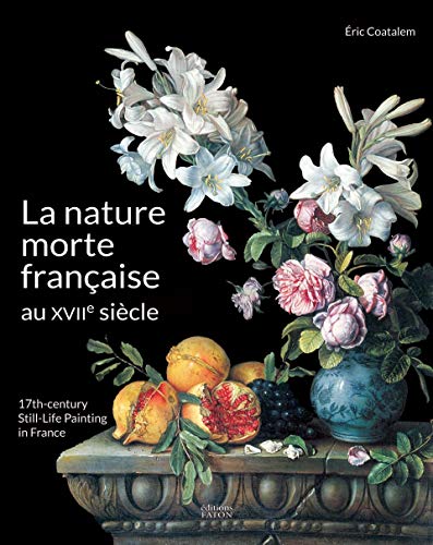 Télécharger La nature morte française au XVIIe siècle Gratuit
