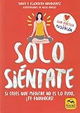 Solo SiÃ©ntate: Si crees que Meditar no es lo tuyo, ¡te equivocas! (Yoga) (Spanish Edition)
