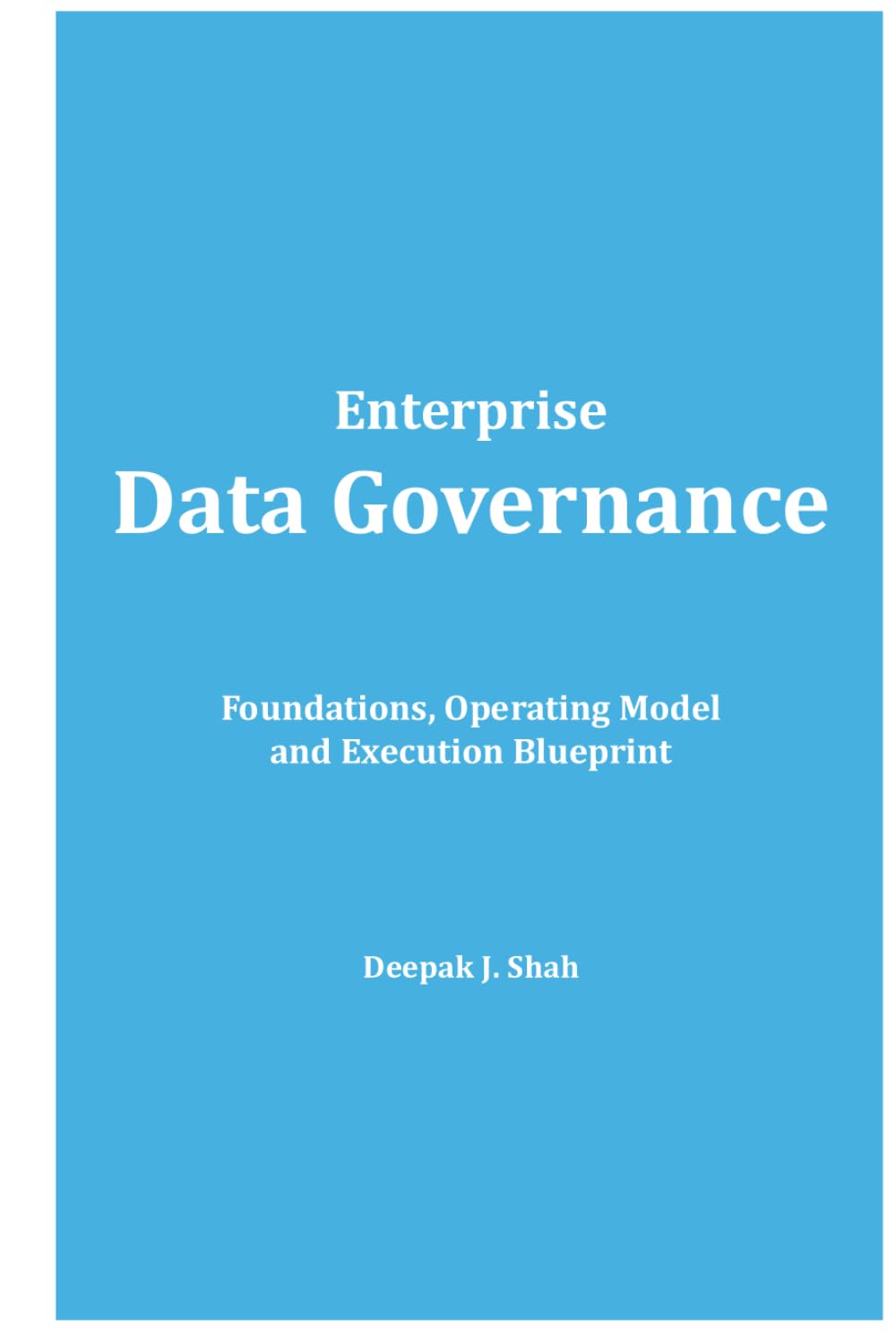 Enterprise Data Governance: Foundations, Operating Model and Execution Blueprint