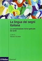 La lingua italiana dei segni. La comunicazione visivo-gestuale dei sordi 8815096396 Book Cover