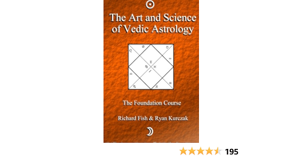 The Art and Science of Vedic Astrology: The Foundation Course ...